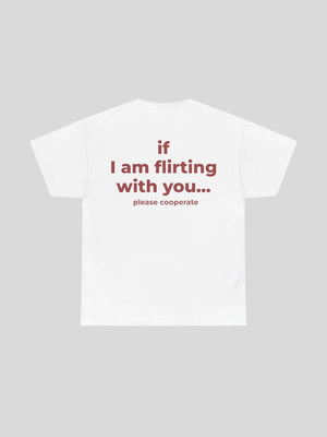If I Am Flirting With You Tee