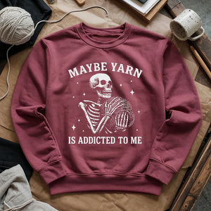 Yarn Is Addicted To Me Sweatshirt