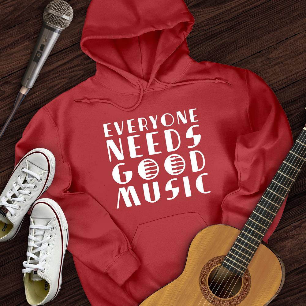 Everyone Needs Good Music Hoodie