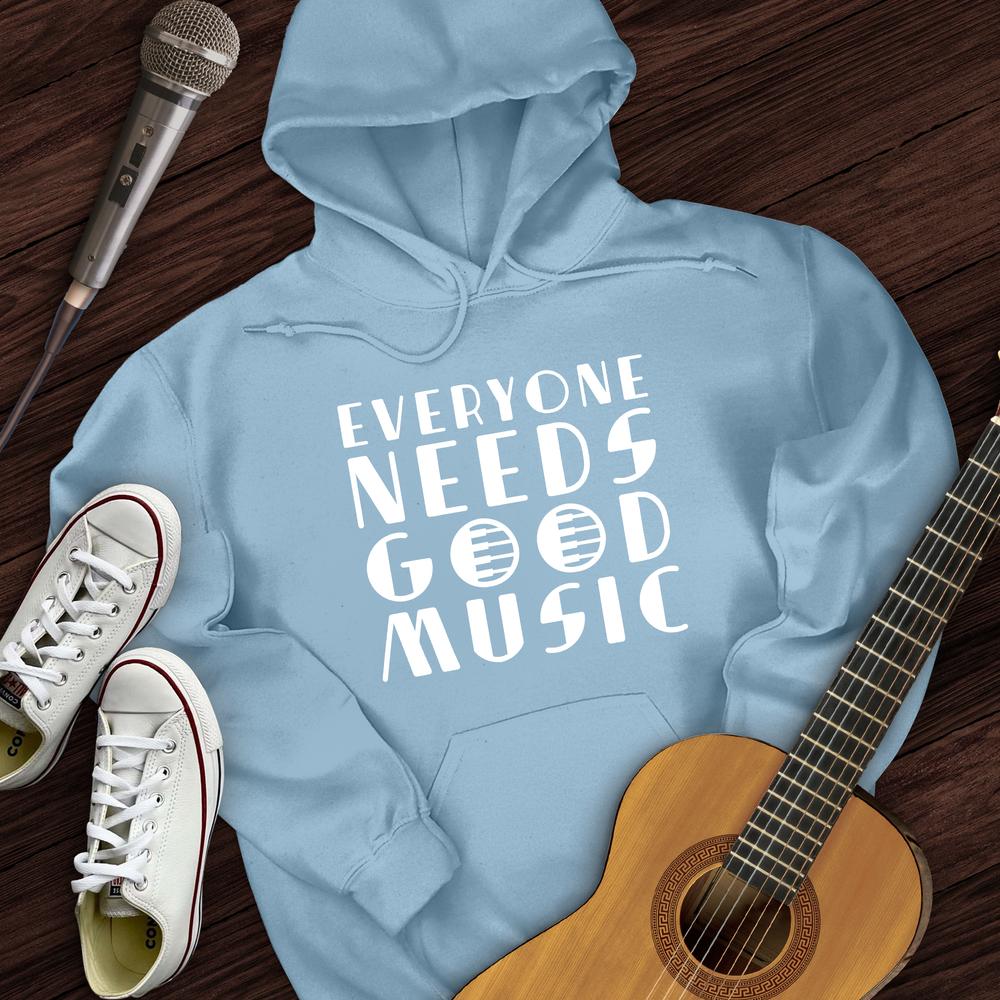 Everyone Needs Good Music Hoodie