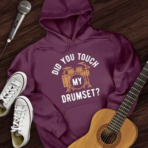 Did You Touch My Drumset Hoodie