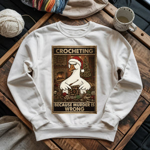 Crocheting Because Murder Is Wrong Sweatshirt